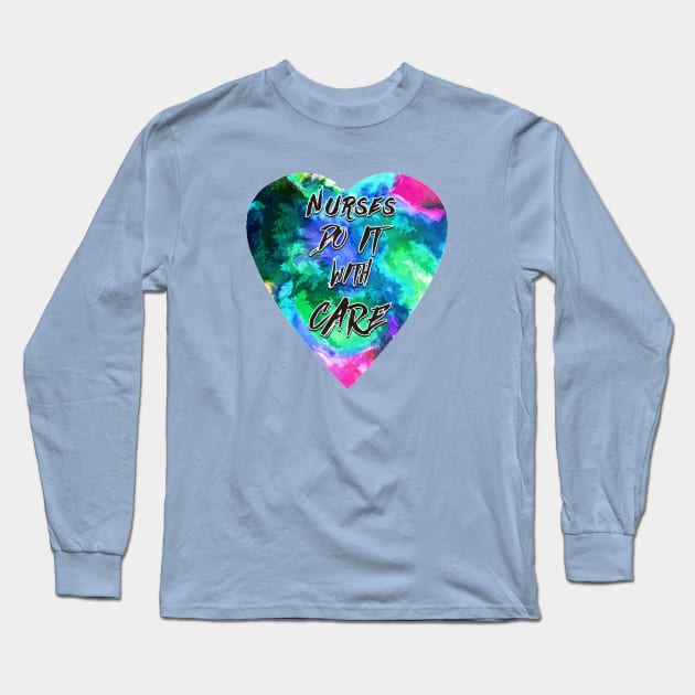 Nurses Do It With Care Long Sleeve T-Shirt by wmbarry